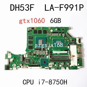Pentru Acer Predator Helios PH317-52 PH315-51 A717-72G Portabil Placa de baza DH53F LA-F991P CPU i7 8750h GTX1060 6GB GPU Testat 100%